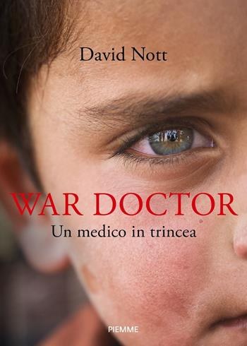 War doctor. Un medico in trincea - David Nott - Libro Piemme 2020 | Libraccio.it