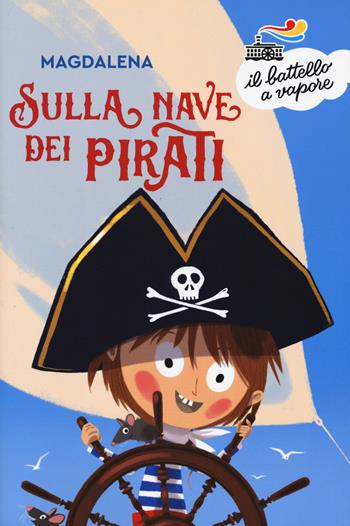 Sulla nave dei pirati. Ediz. a colori - Magdalena - Libro Piemme 2019, Il battello a vapore. Serie bianca | Libraccio.it