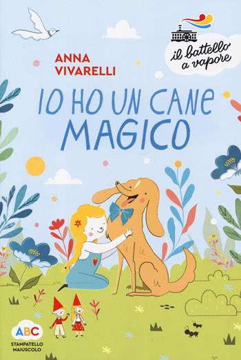 Io ho un cane magico. Ediz. a colori - Anna Vivarelli - Libro Piemme 2019, Il battello a vapore. Serie arcobaleno | Libraccio.it