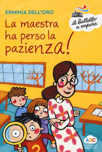 La maestra ha perso la pazienza! - Erminia Dell'Oro - Libro Piemme 2019, Il battello a vapore. Serie arcobaleno | Libraccio.it