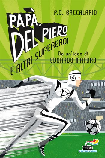 Papà, Del Piero e altri supereroi - Pierdomenico Baccalario - Libro Piemme 2020, Il battello a vapore. One shot | Libraccio.it