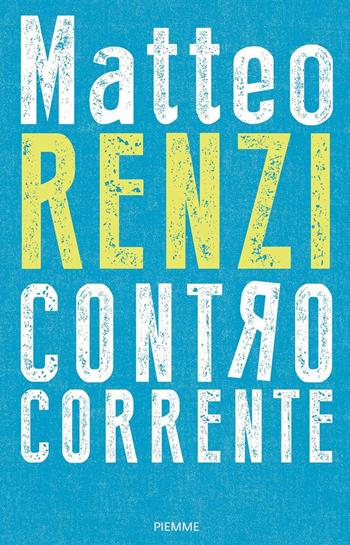 Controcorrente - Matteo Renzi - Libro Piemme 2021, Saggi PM | Libraccio.it