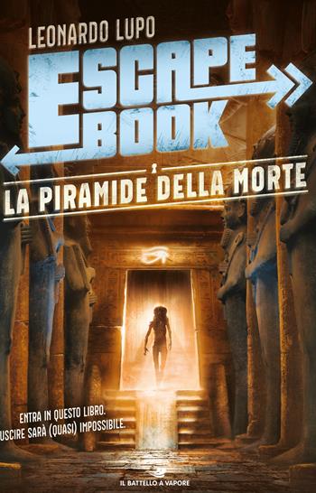La piramide della morte. Escape book - Leonardo Lupo - Libro Piemme 2020, Il battello a vapore | Libraccio.it