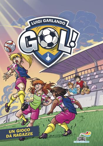 Un gioco da ragazze - Luigi Garlando - Libro Piemme 2020, Il battello a vapore. Gol! | Libraccio.it