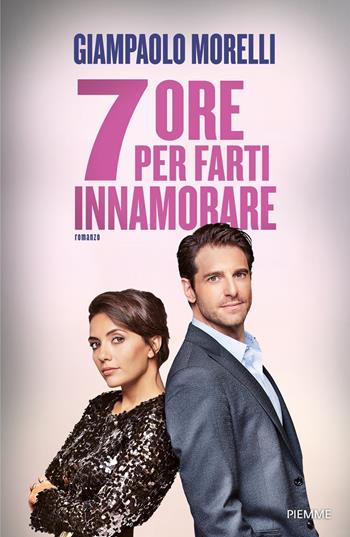 7 ore per farti innamorare - Giampaolo Morelli - Libro Piemme 2020 | Libraccio.it