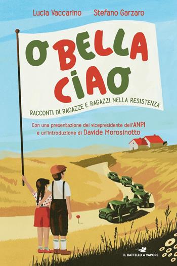 O bella ciao. Racconti di ragazze e ragazzi nella Resistenza - Lucia Vaccarino, Stefano Garzaro - Libro Piemme 2020, Il battello a vapore. One shot | Libraccio.it