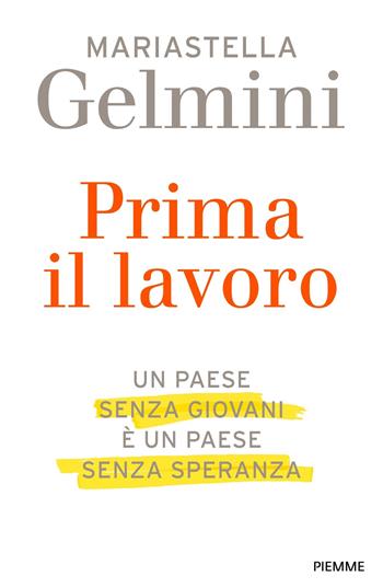 Prima il lavoro - Mariastella Gelmini - Libro Piemme 2020 | Libraccio.it
