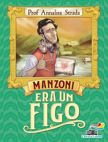 Manzoni era un figo - Annalisa Strada - Libro Piemme 2020, Il battello a vapore | Libraccio.it