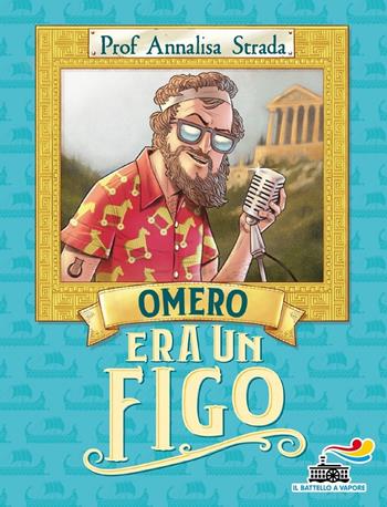 Omero era un figo - Annalisa Strada - Libro Piemme 2020, Il battello a vapore | Libraccio.it