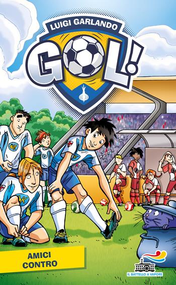 Amici contro - Luigi Garlando - Libro Piemme 2020, Il battello a vapore. Gol! | Libraccio.it