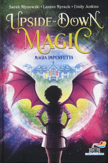 Magia imperfetta. Upside down magic. Vol. 1 - Sarah Mlynowski, Lauren Myracle, Emily Jenkins - Libro Piemme 2020, Il battello a vapore. One shot | Libraccio.it