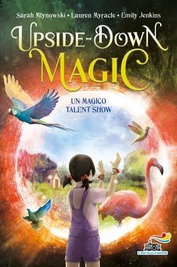 Un magico Talent Show. Upside down magic. Vol. 3 - Sarah Mlynowski, Lauren Myracle, Emily Jenkins - Libro Piemme 2021, Il battello a vapore. One shot | Libraccio.it