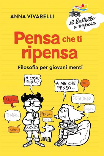 Pensa che ti ripensa. Filosofia per giovani menti - Anna Vivarelli - Libro Piemme 2020, Il battello a vapore. Serie arancio | Libraccio.it