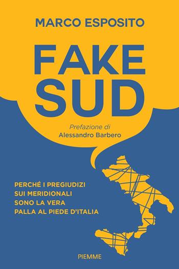 Fake Sud. Perché i pregiudizi sui meridionali sono la vera palla al piede d'Italia - Marco Esposito - Libro Piemme 2020 | Libraccio.it