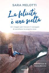 La felicità è una scelta. Un viaggio per trovare il coraggio di ascoltare la propria voce - Sara Melotti - Libro Piemme 2021, Saggi PM | Libraccio.it