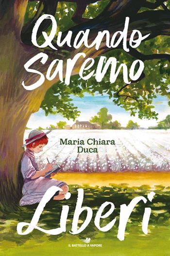 Quando saremo liberi - Maria Chiara Duca - Libro Piemme 2021, Il battello a vapore. One shot | Libraccio.it