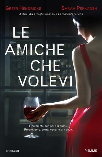 Le amiche che volevi - Greer Hendricks, Sarah Pekkanen - Libro Piemme 2020 | Libraccio.it