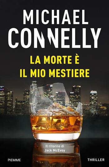 La morte è il mio mestiere - Michael Connelly - Libro Piemme 2020 | Libraccio.it