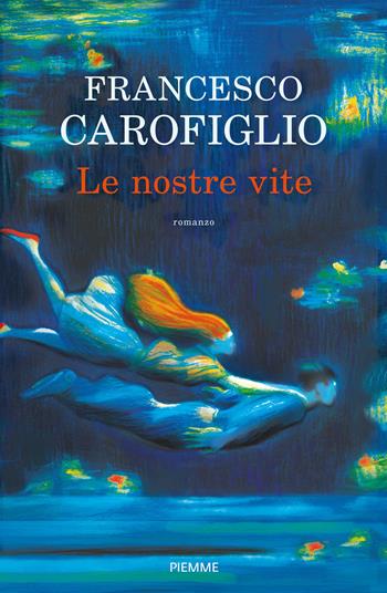 Le nostre vite - Francesco Carofiglio - Libro Piemme 2021 | Libraccio.it