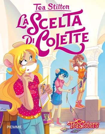 La scelta di Colette - Tea Stilton - Libro Piemme 2021, Tea Sisters. Vita al college | Libraccio.it