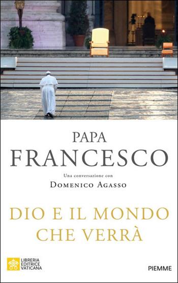 Dio e il mondo che verrà - Francesco (Jorge Mario Bergoglio), Domenico Agasso - Libro Piemme 2021 | Libraccio.it