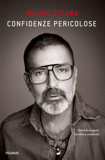 Confidenze pericolose. Storia di un genio tra follia e creatività - Mauro Situra - Libro Piemme 2020 | Libraccio.it