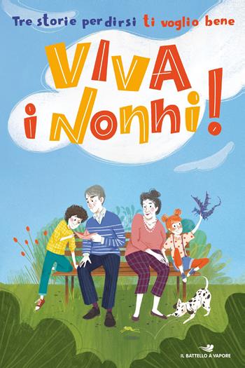 Viva i nonni! Tre storie per dirsi ti voglio bene - Roberta Grazzani, Enza Emira Festa, Anna Tasinato - Libro Piemme 2020, Il battello a vapore. One shot | Libraccio.it