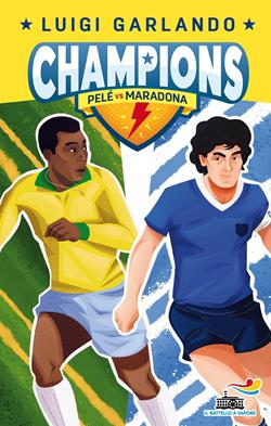 Pelè vs Maradona. Champions - Luigi Garlando - Libro Piemme 2020, Il battello a vapore. Gol! | Libraccio.it