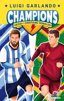 Messi vs Cristiano Ronaldo. Champions - Luigi Garlando - Libro Piemme 2020, Il battello a vapore. Gol! | Libraccio.it