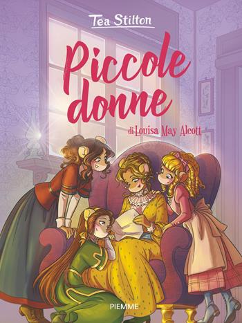 Piccole donne di Louisa May Alcott - Tea Stilton - Libro Piemme 2021, I libri del cuore delle Tea Sisters | Libraccio.it