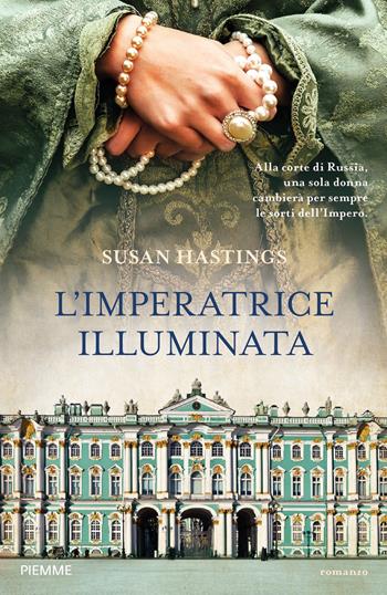 L' imperatrice illuminata - Susan Hastings - Libro Piemme 2021, Storica | Libraccio.it