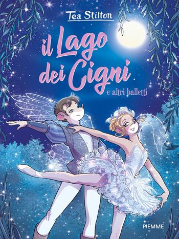 Il lago dei cigni e altri balletti - Tea Stilton - Libro Piemme 2021, I libri del cuore delle Tea Sisters | Libraccio.it