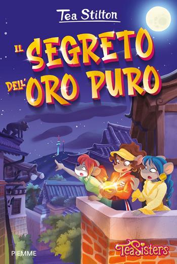 Il segreto dell'oro puro - Tea Stilton - Libro Piemme 2021, Tea Sisters | Libraccio.it