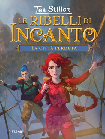La città perduta. Le ribelli di Incanto - Tea Stilton - Libro Piemme 2021, Incanto | Libraccio.it