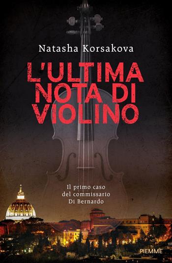 L'ultima nota di violino. Il primo caso del commissario Di Bernardo - Natasha Korsakova - Libro Piemme 2021 | Libraccio.it