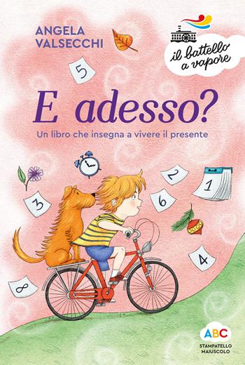 E adesso? Un libro che insegna a vivere il presente. Ediz. a colori - Angela Valsecchi - Libro Piemme 2021, Il battello a vapore. Serie arcobaleno | Libraccio.it