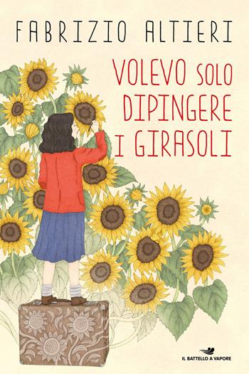Volevo solo dipingere i girasoli - Fabrizio Altieri - Libro Piemme 2021, Il battello a vapore. One shot | Libraccio.it