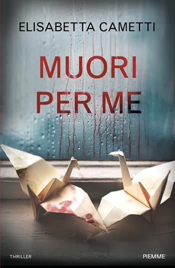 Muori per me - Elisabetta Cametti - Libro Piemme 2021 | Libraccio.it