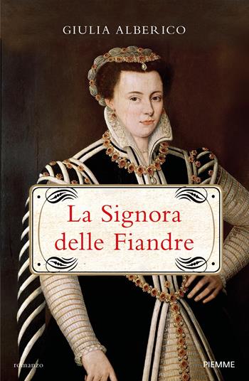 La Signora delle Fiandre - Giulia Alberico - Libro Piemme 2021, Storica | Libraccio.it