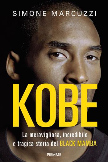 Kobe. La meravigliosa, incredibile e tragica storia del Black Mamba - Simone Marcuzzi - Libro Piemme 2021, Saggi PM | Libraccio.it