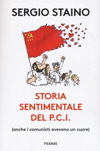 Storia sentimentale del P.C.I. (anche i comunisti avevano un cuore) - Sergio Staino - Libro Piemme 2021 | Libraccio.it