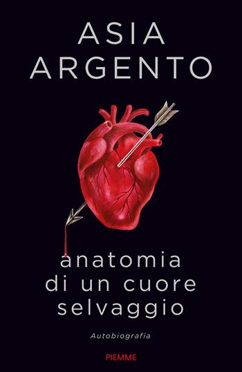 Anatomia di un cuore selvaggio. Autobiografia - Asia Argento - Libro Piemme 2021 | Libraccio.it