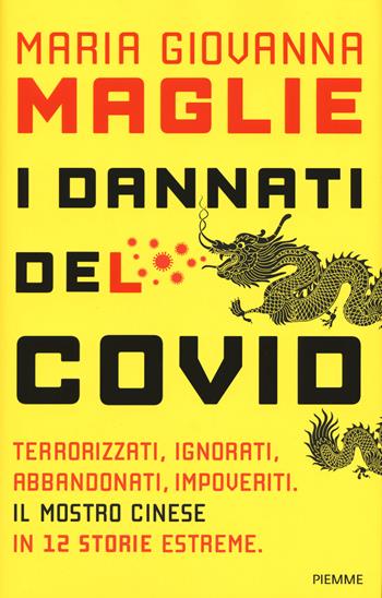 I dannati del Covid. Terrorizzati, ignorati, abbandonati, impoveriti. Il mostro cinese in 12 storie estreme - Maria Giovanna Maglie - Libro Piemme 2021, Saggi PM | Libraccio.it