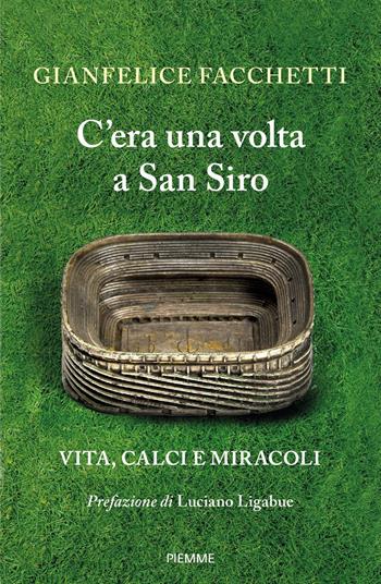 C'era una volta a San Siro. Vita, calci e miracoli - Gianfelice Facchetti - Libro Piemme 2021, Saggi PM | Libraccio.it
