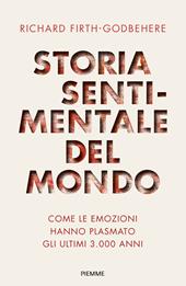 Storia sentimentale del mondo. Come le emozioni hanno plasmato gli ultimi 3000 anni