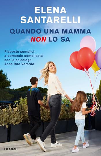 Quando una mamma non lo sa. Risposte semplici a domande complicate con la psicologa Anna Rita Verardo - Elena Santarelli - Libro Piemme 2021, Saggi PM | Libraccio.it