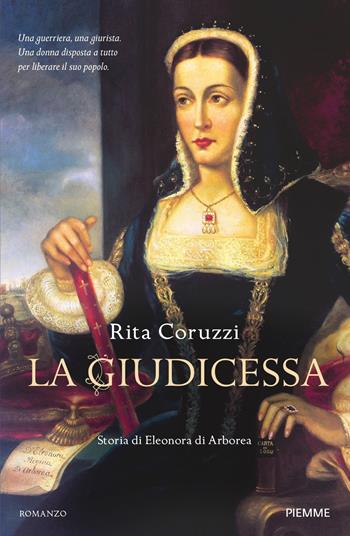 La giudicessa. Storia di Eleonora di Arborea - Rita Coruzzi - Libro Piemme 2021, Storica | Libraccio.it