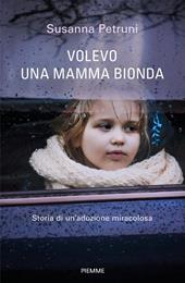 Volevo una mamma bionda. Storia di un'adozione miracolosa