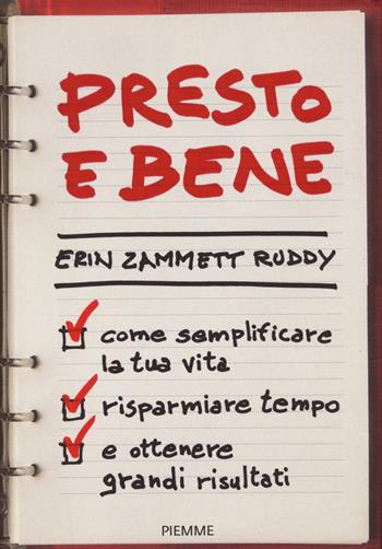 Presto e bene. Come semplificare la tua vita, risparmiare tempo e ottenere grandi risultati - Erin Zammett Ruddy - Libro Piemme 2021 | Libraccio.it