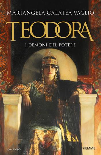 Teodora. I demoni del potere - Mariangela Galatea Vaglio - Libro Piemme 2022 | Libraccio.it